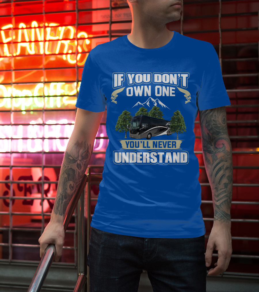 If You Don't Own One You'll Never Understand Thor Tuscany Motorhome T-Shirt