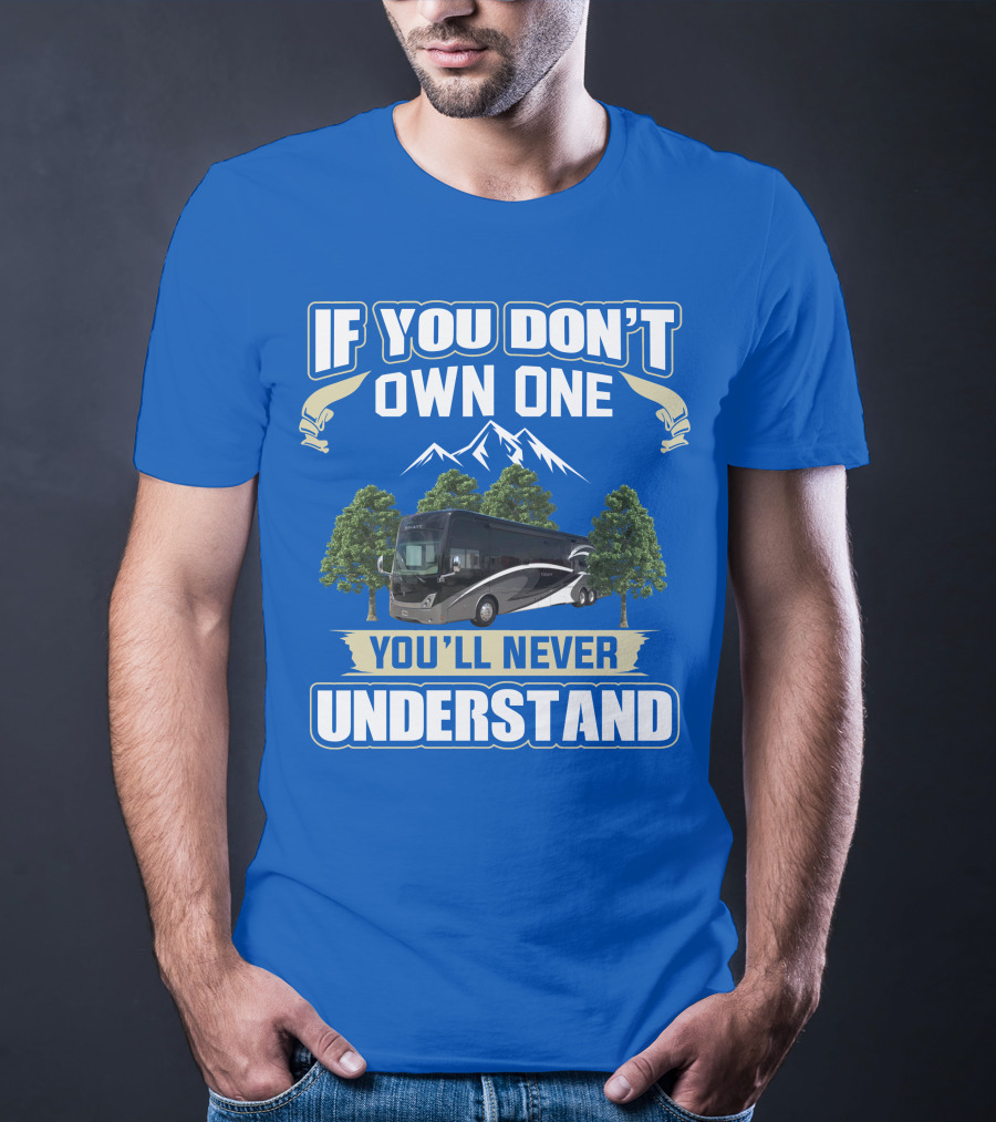 If You Don't Own One You'll Never Understand Thor Tuscany Motorhome T-Shirt