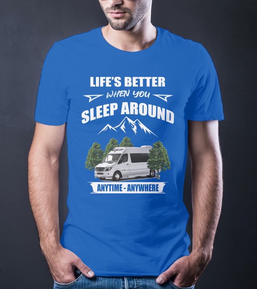 Life's Better When You Sleep Around Roadtrek E Treks Anytime Anywhere T-Shirt