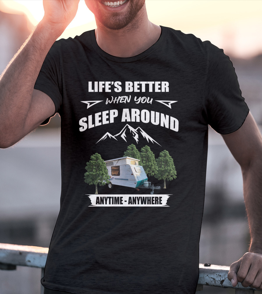 LIFE'S BETTER WHEN YOU SLEEP AROUND ANYTIME ANYWHERE Jayco Freedom T-Shirt