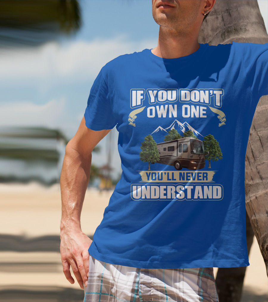 If You Don't Own One You'll Never Understand Motorhome Trees T-Shirt
