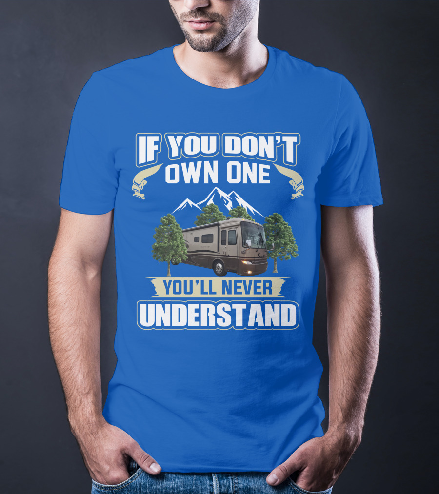 If You Don't Own One You'll Never Understand Motorhome Trees T-Shirt