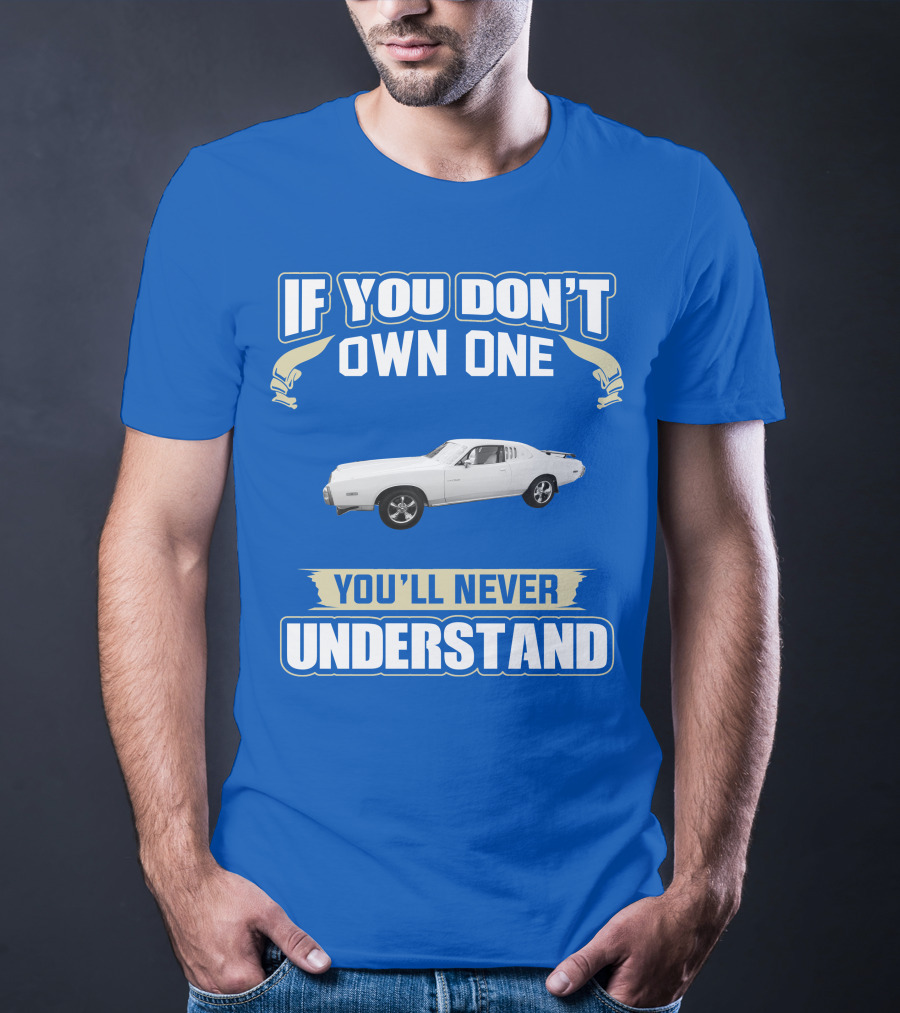 Dodge Charger If You Don't Own One You'll Never Understand T-Shirt