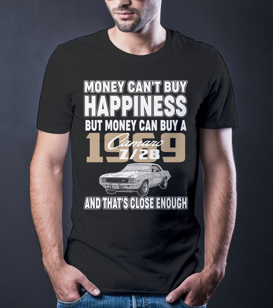 Money Can't Buy Happiness 1969 Camaro Z28 And That's Close Enough T-Shirt