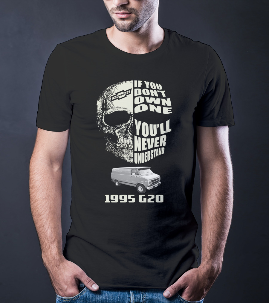 If You Don't Own One You'll Never Understand 1995 Chevy G20 T-Shirt