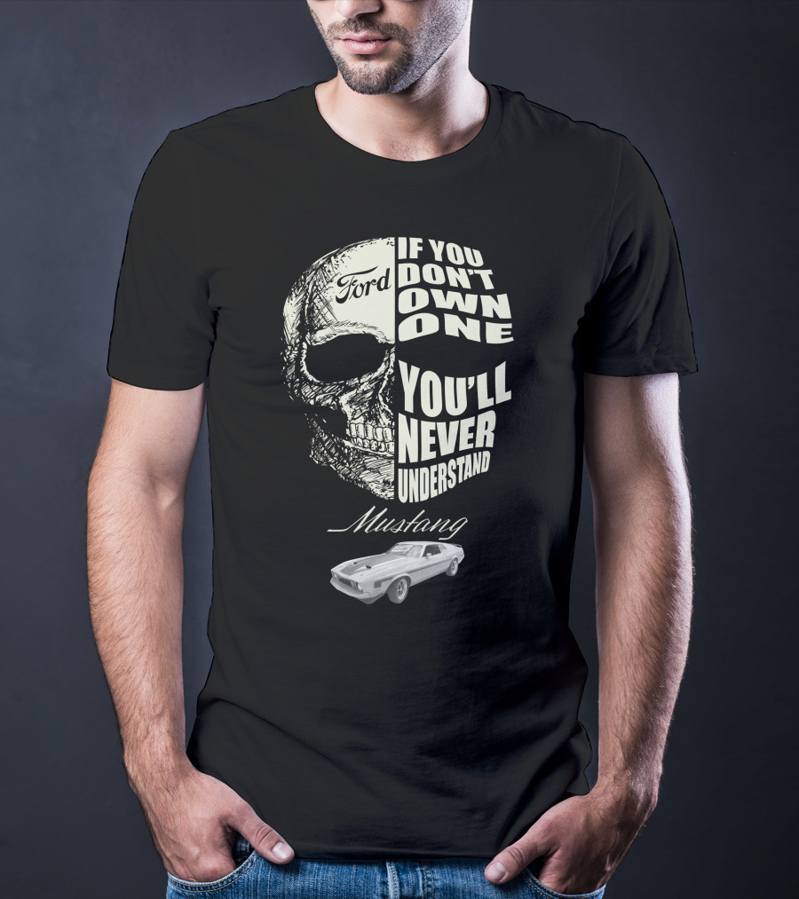 Ford Mustang If You Don't Own One You'll Never Understand T-Shirt