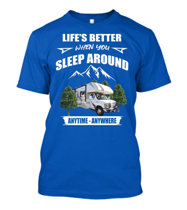 Life's Better When You Sleep Around Thor Motorhome Anytime Anywhere T-Shirt