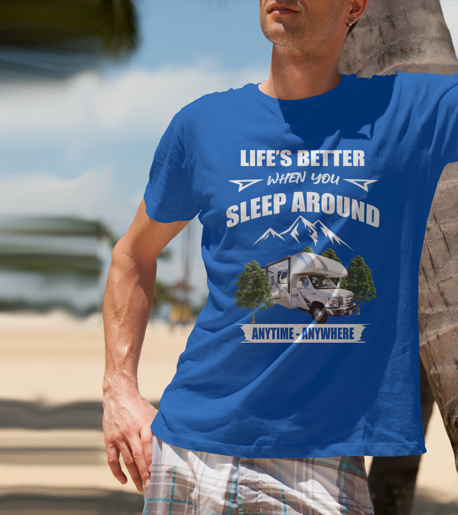 Life's Better When You Sleep Around Thor Motorhome Anytime Anywhere T-Shirt
