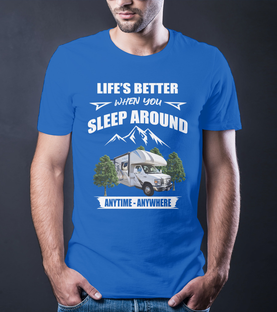 Life's Better When You Sleep Around Thor Motorhome Anytime Anywhere T-Shirt