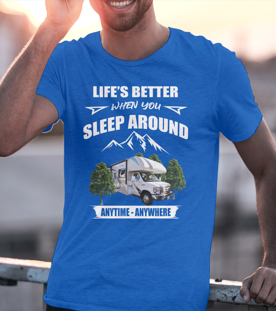 Life's Better When You Sleep Around Thor Motorhome Anytime Anywhere T-Shirt