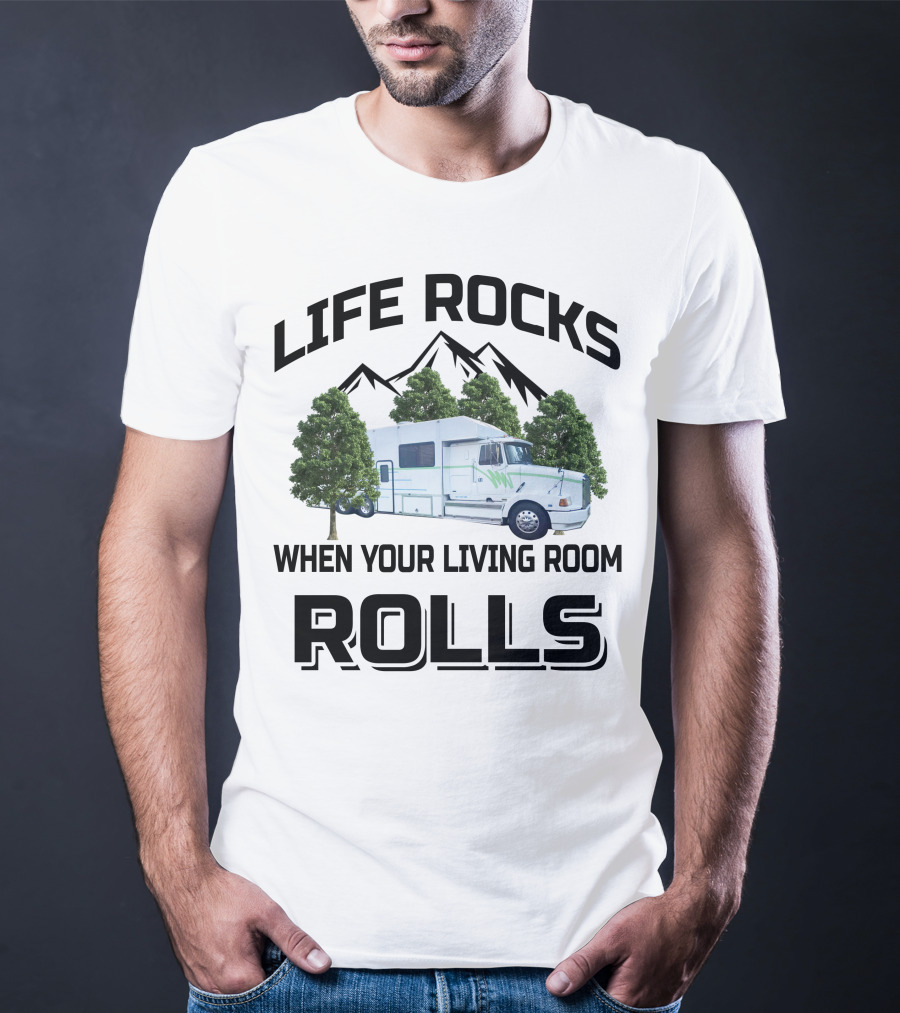 Life Rocks When Your Living Room Rolls Truck Conversion Motorhomes T-Shirt