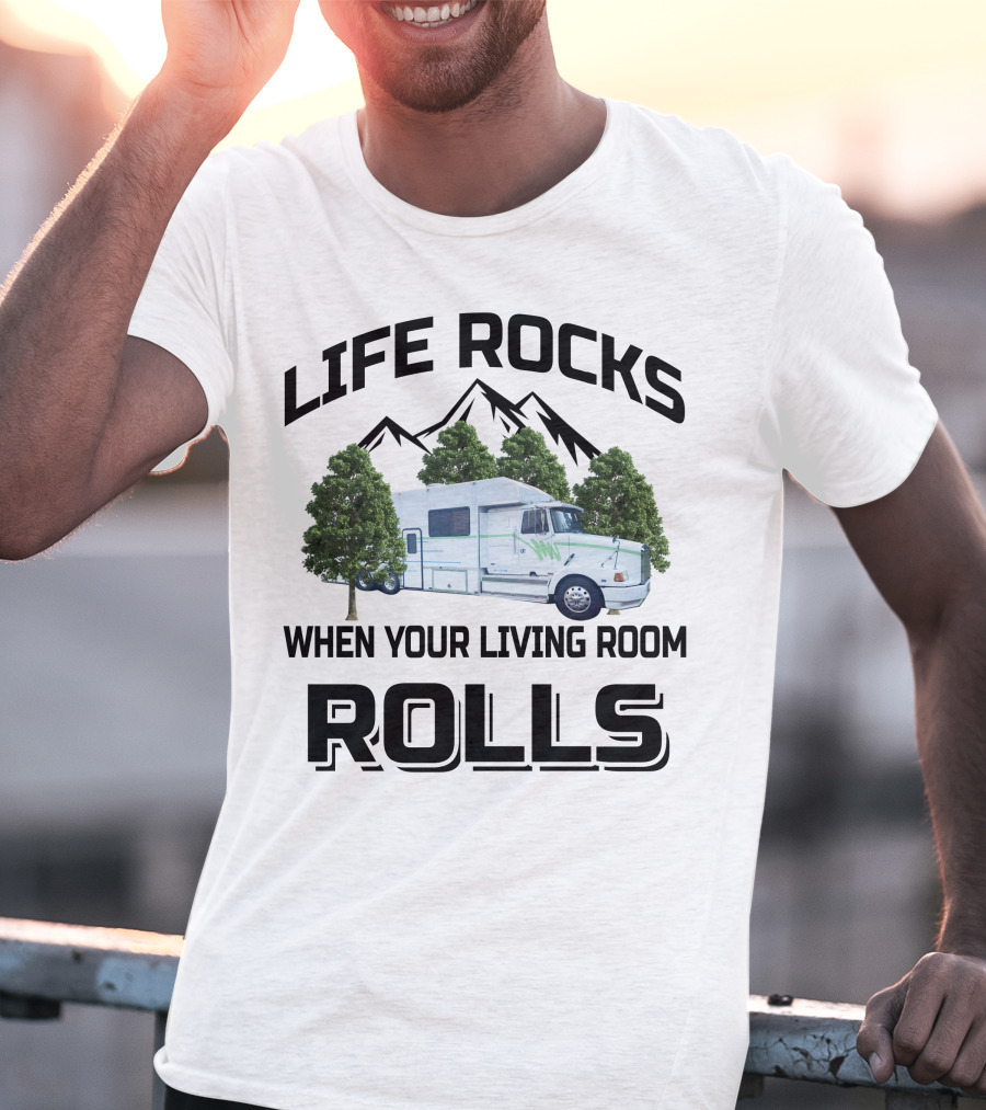 Life Rocks When Your Living Room Rolls Truck Conversion Motorhomes T-Shirt