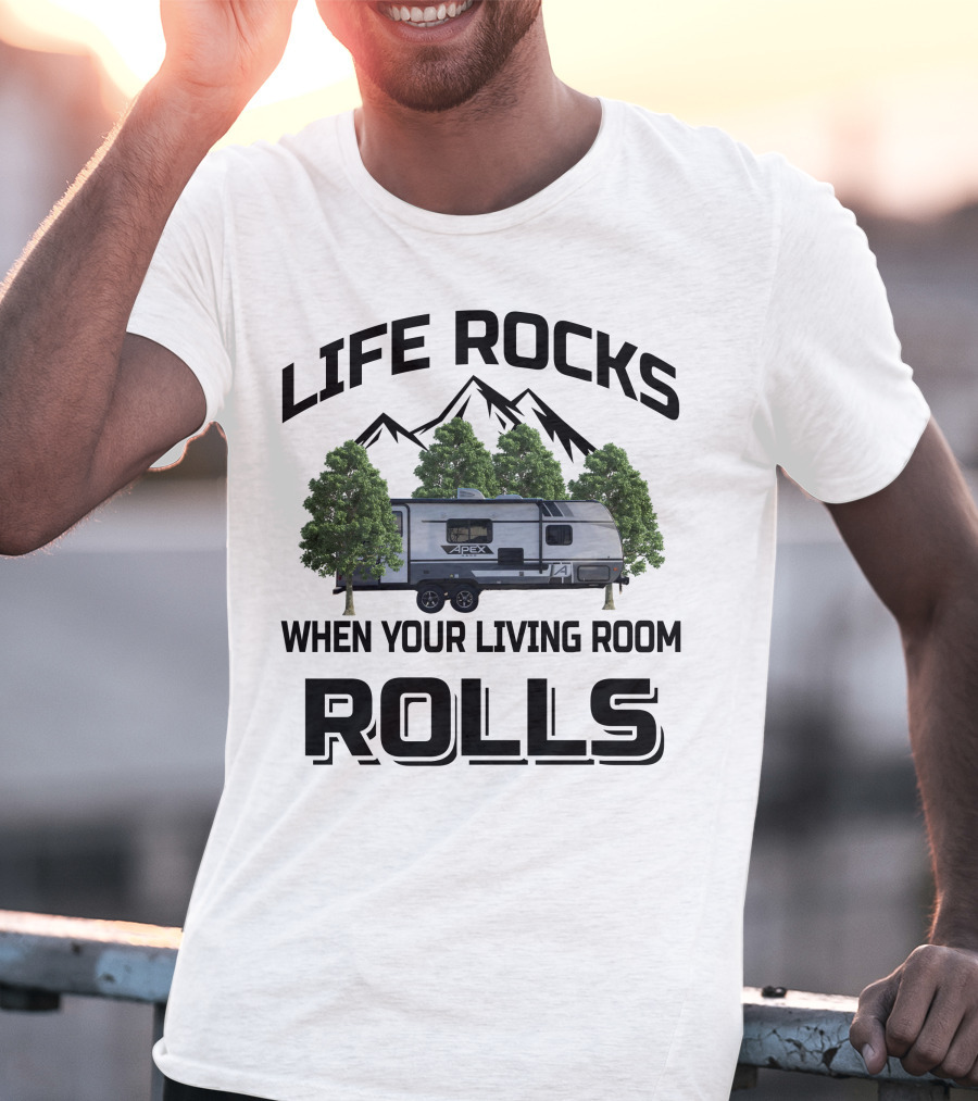 LIFE ROCKS WHEN YOUR LIVING ROOM ROLLS Coachmen RV APEX Mountain Trees T-Shirt