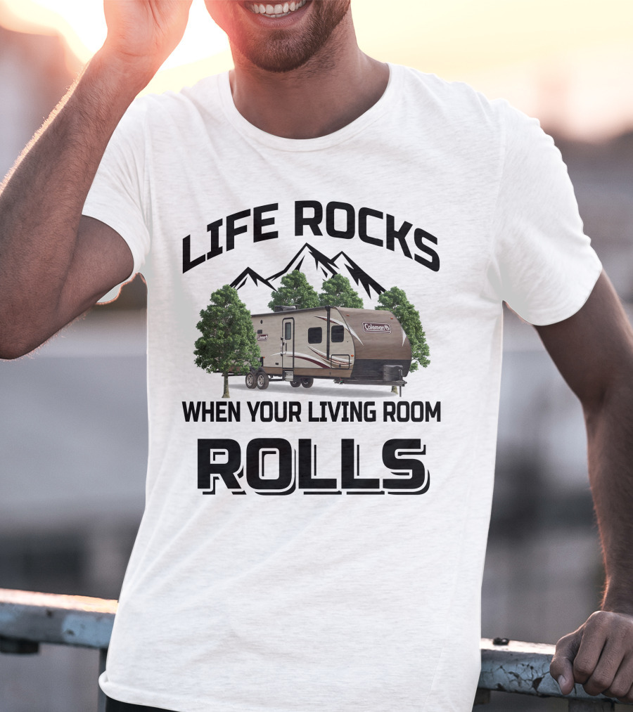 Life Rocks When Your Living Room Rolls Coleman Rv T-Shirt