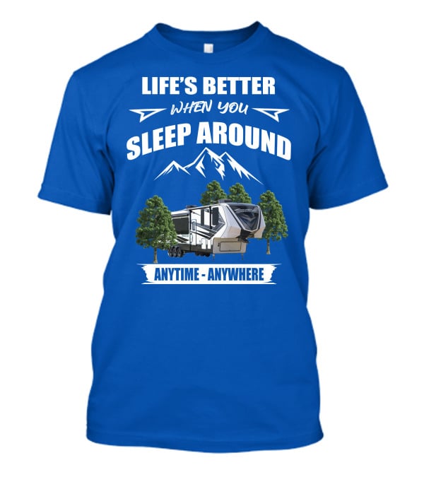 Life's Better When You Sleep Around Grand Design Momentum 351M Anytime Anywhere T-Shirt