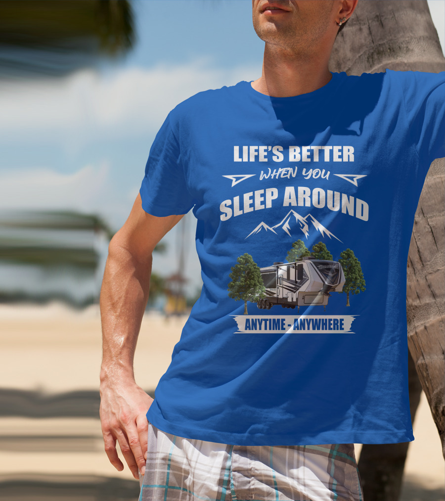 Life's Better When You Sleep Around Grand Design Momentum 351M Anytime Anywhere T-Shirt
