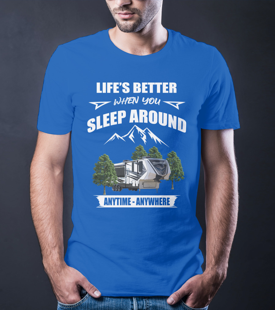Life's Better When You Sleep Around Grand Design Momentum 351M Anytime Anywhere T-Shirt