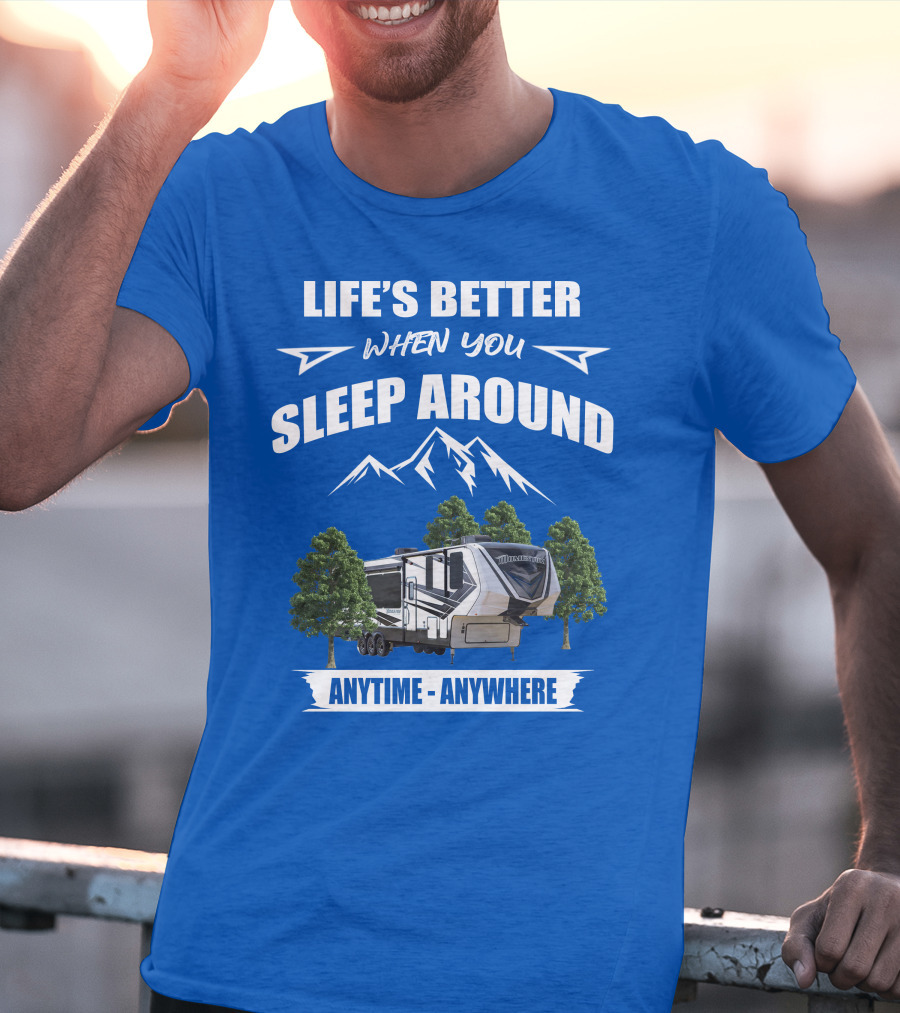 Life's Better When You Sleep Around Grand Design Momentum 351M Anytime Anywhere T-Shirt