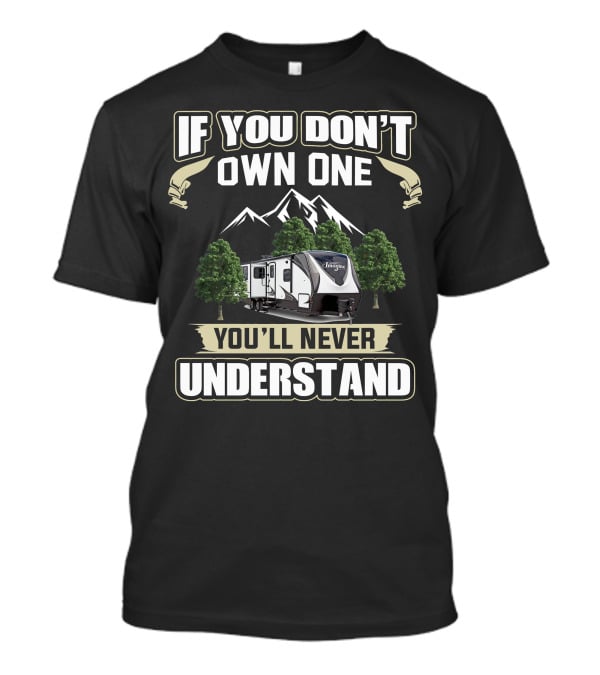 If You Don't Own One You'll Never Understand Grand Design Imagine 2250RK Camper Adventure T-Shirt