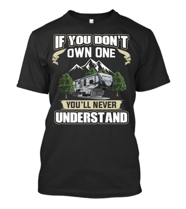 If You Don't Own One You'll Never Understand Keystone Raptor Toy Hauler T-Shirt