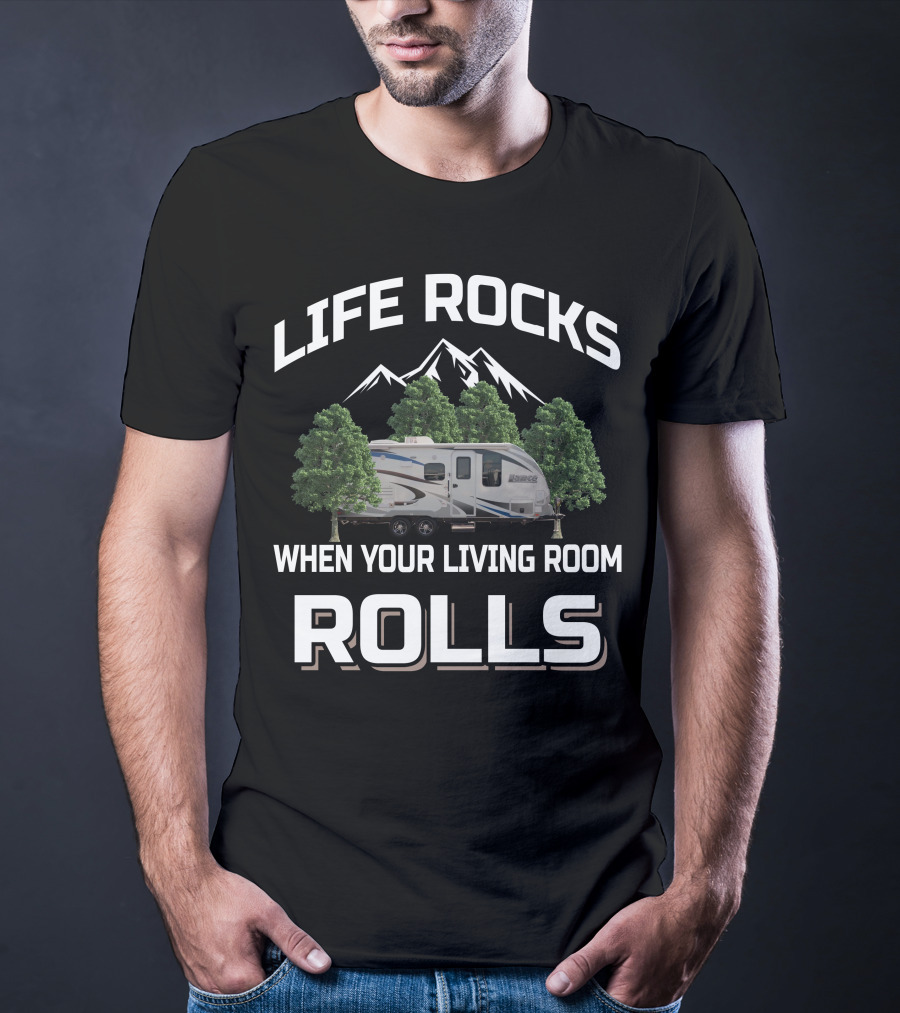 Lance Travel Trailer Life Rocks When Your Living Room Rolls T-Shirt