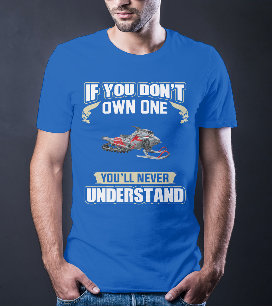 If You Don't Own One You'll Never Understand Ski Doo Snowmobile T-Shirt