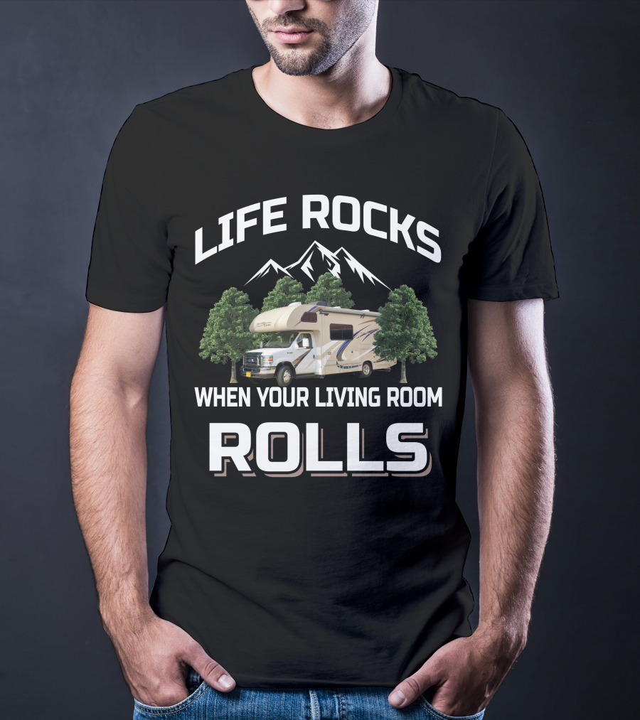 Life Rocks When Your Living Room Rolls Mountain RV T-Shirt