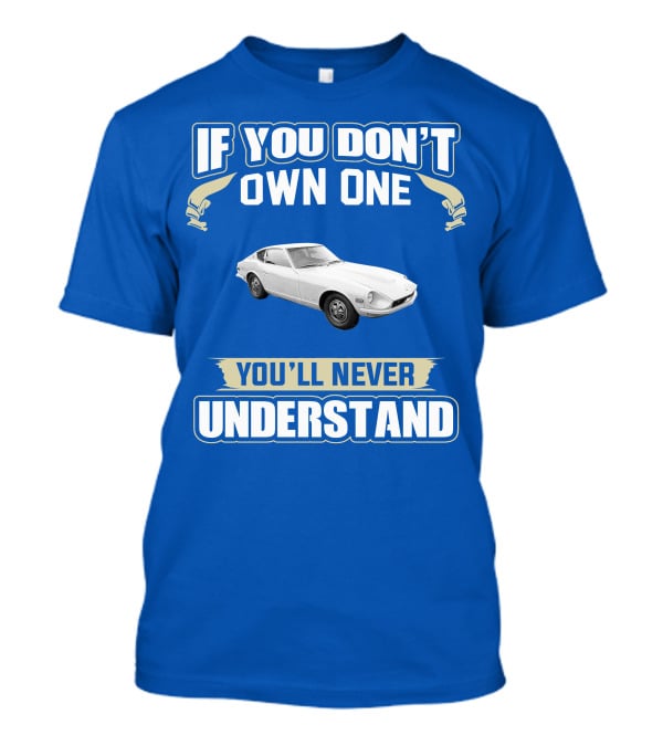 Nissan If You Don't Own One You'll Never Understand T-Shirt