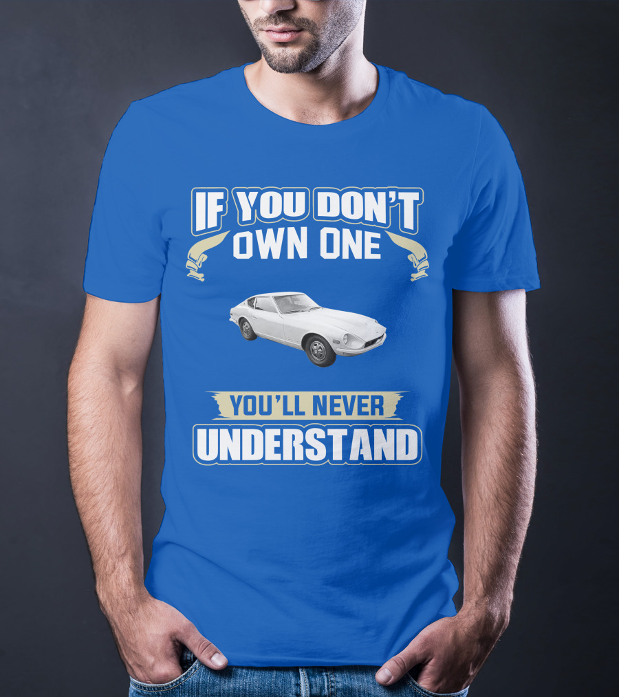 Nissan If You Don't Own One You'll Never Understand T-Shirt