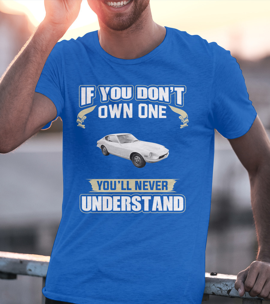 Nissan If You Don't Own One You'll Never Understand T-Shirt