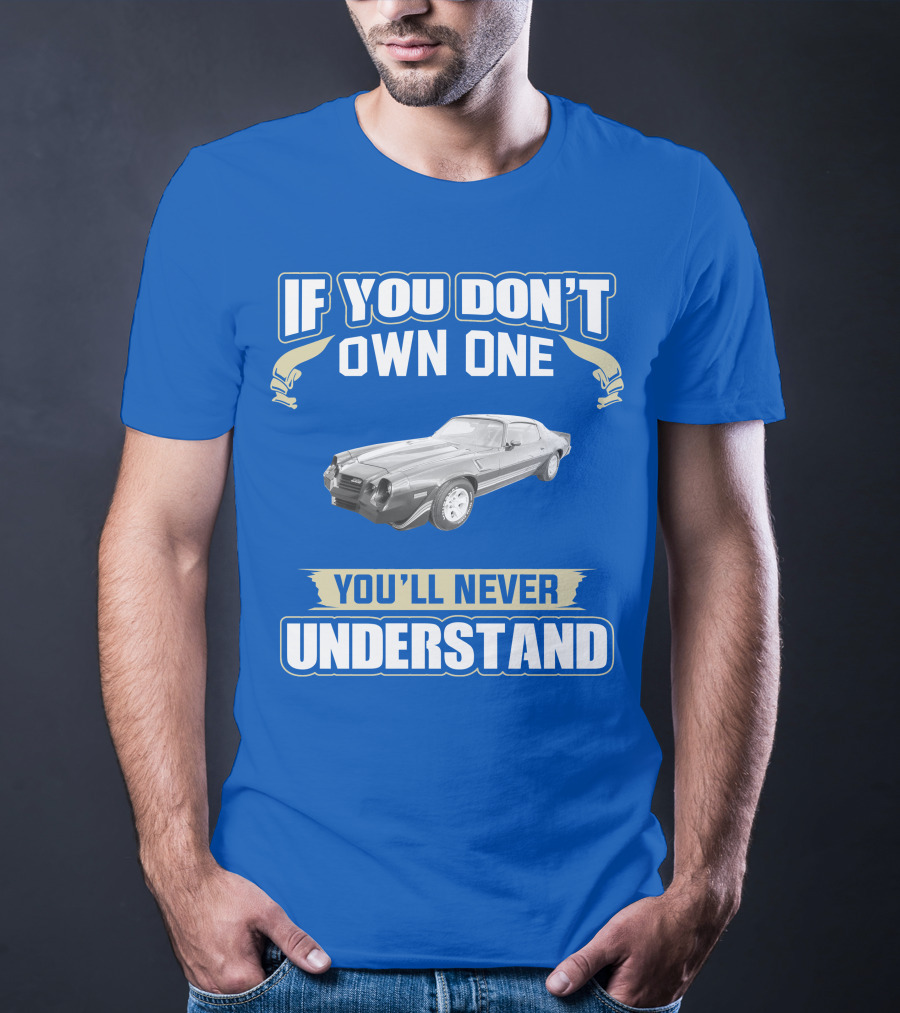 If You Don't Own One You'll Never Understand 1981 Chevrolet Camaro Z28 T-Shirt