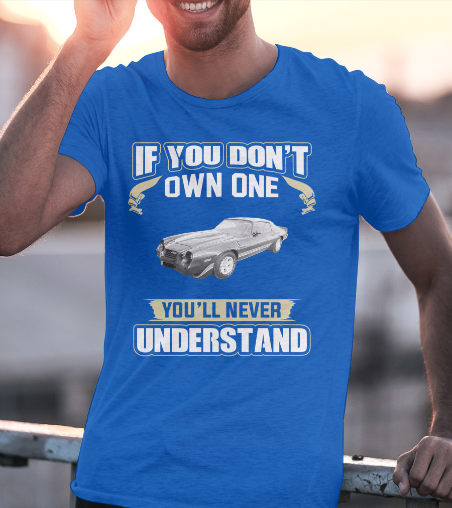If You Don't Own One You'll Never Understand 1981 Chevrolet Camaro Z28 T-Shirt