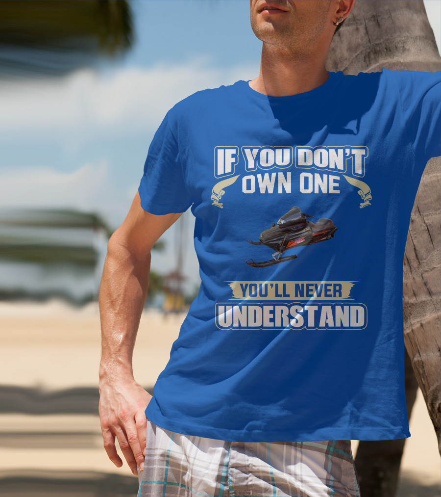 Yamaha V Max Snowmobiles If You Don't Own One You'll Never Understand T-Shirt