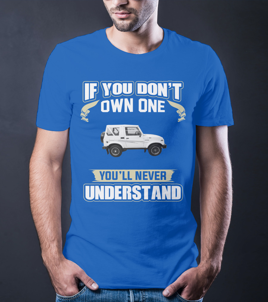 If You Don’t Own One You’ll Never Understand Suzuki Samurai T-Shirt