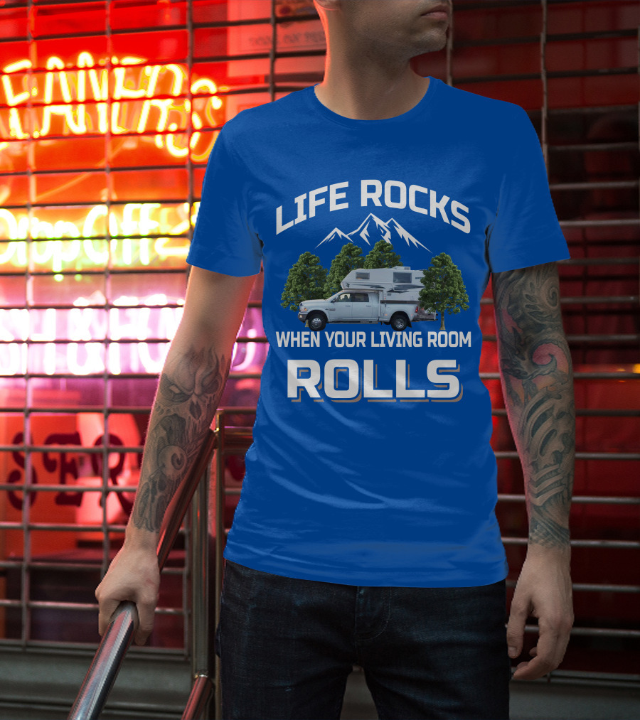 LIFE ROCKS WHEN YOUR LIVING ROOM ROLLS Truck Camper T-Shirt