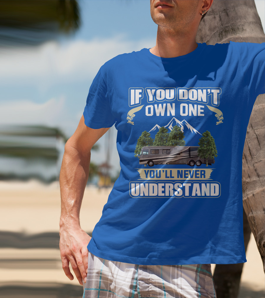 If You Don't Own One You'll Never Understand Holiday Rambler Motorhomes T-Shirt