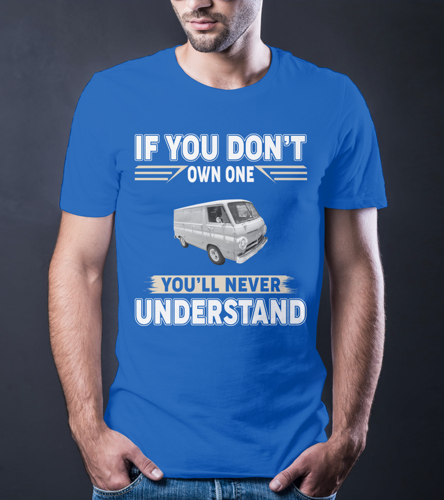 If You Don't Own One You'll Never Understand Dodge Vans T-Shirt