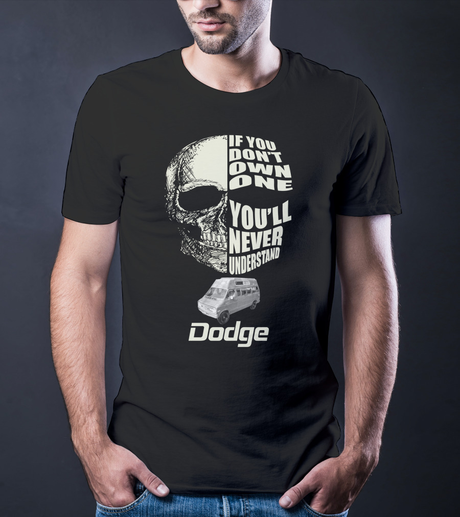 If You Don't Own One You'll Never Understand Dodge Van T-Shirt