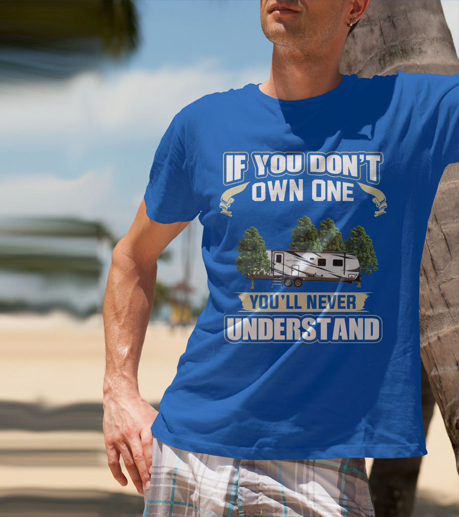 If You Don't Own One You'll Never Understand Forest River Palomino RV T-Shirt