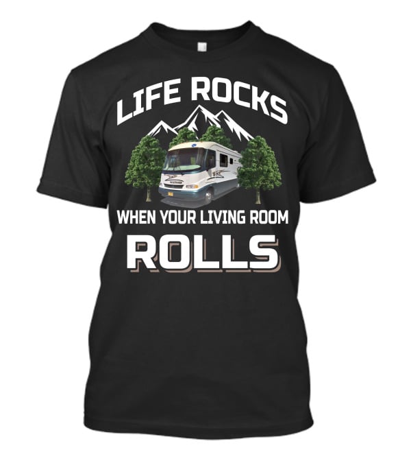 Life Rocks When Your Living Room Rolls Holiday Rambler Vacationer T-Shirt