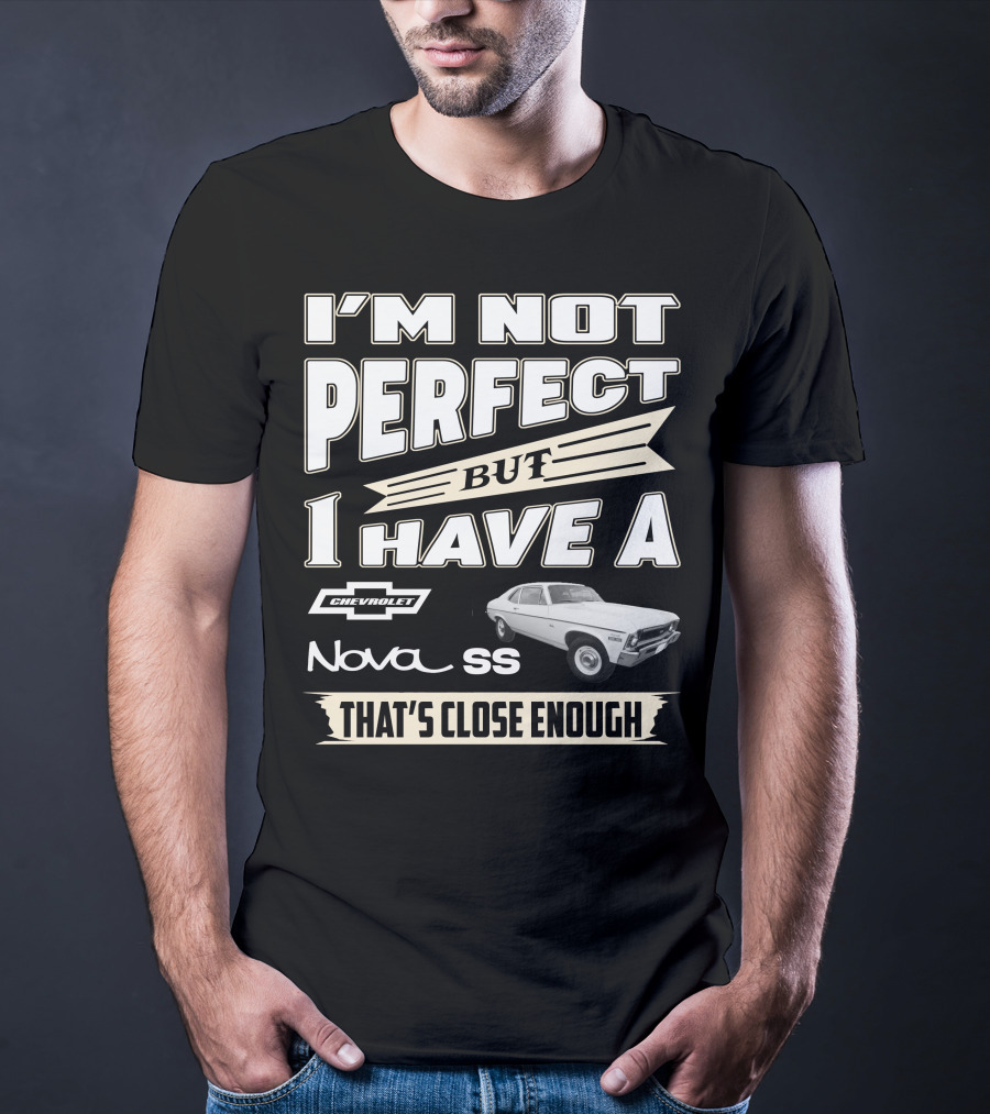 I'm Not Perfect But I Have A Chevrolet Nova SS That's Close Enough T-Shirt