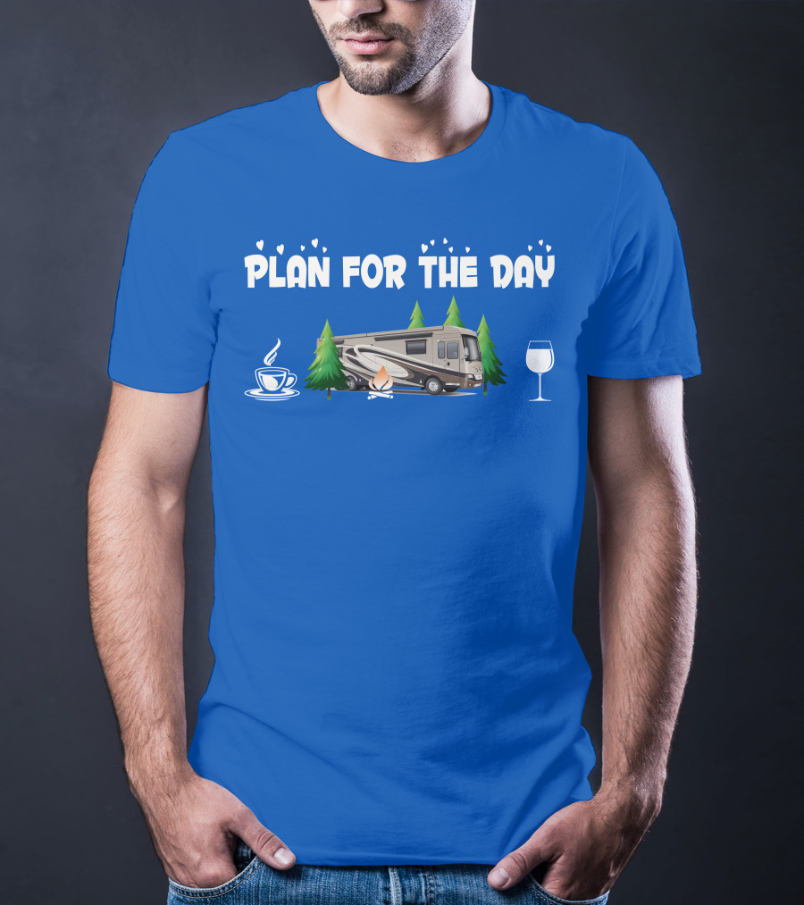 Plan For The Day Dutch Star 4369 Coffee Campfire RV Wine Adventure T-Shirt