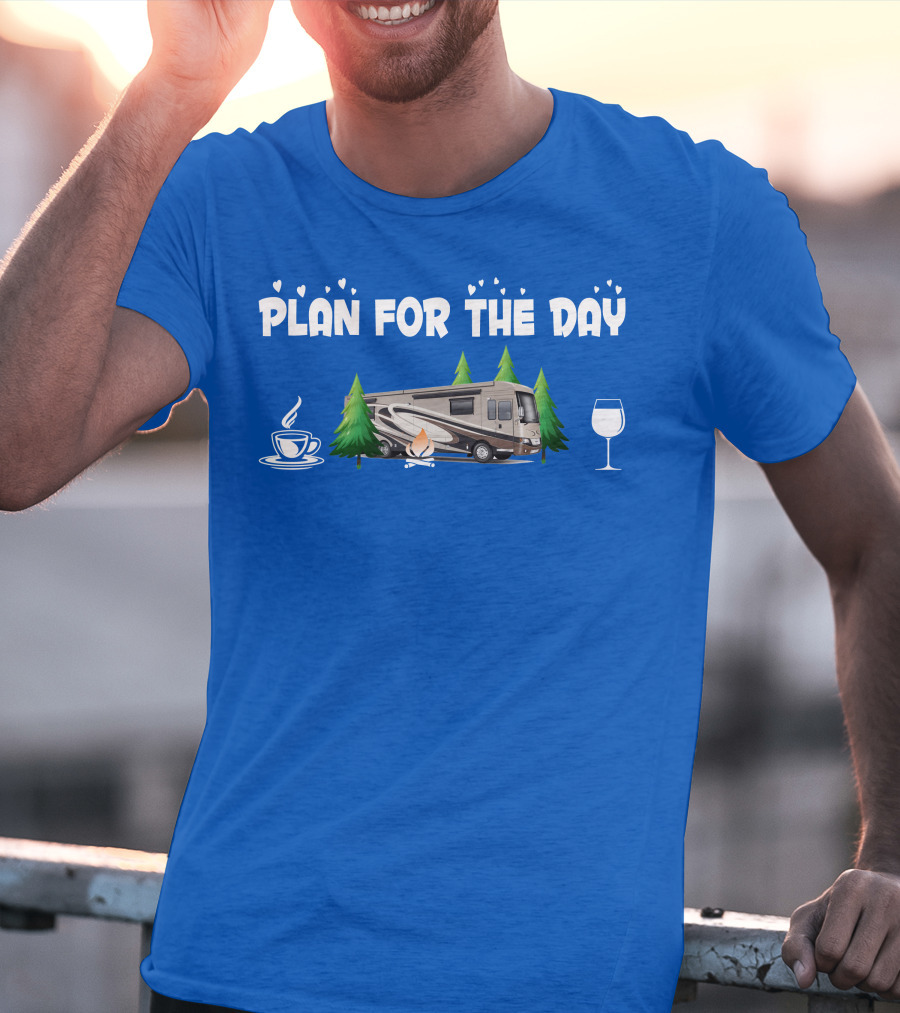 Plan For The Day Dutch Star 4369 Coffee Campfire RV Wine Adventure T-Shirt