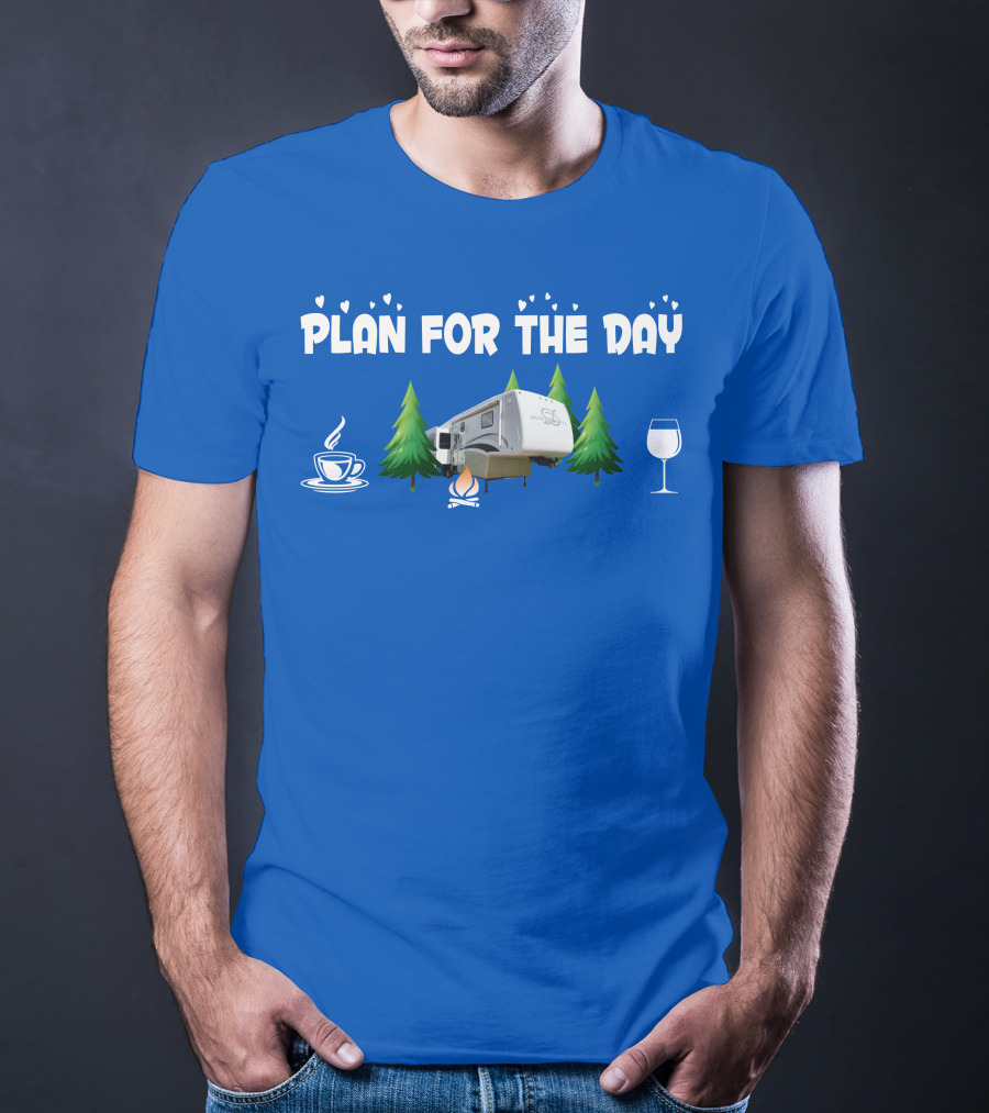 PLAN FOR THE DAY DRV Luxury RV Coffee Campfire Wine Trees T-Shirt