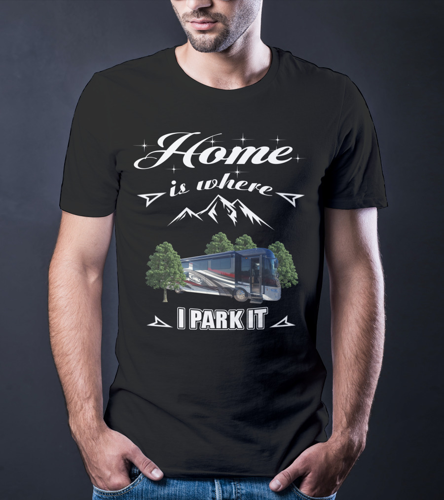 Home Is Where I Park It Forest River Class A Motorhome T-Shirt