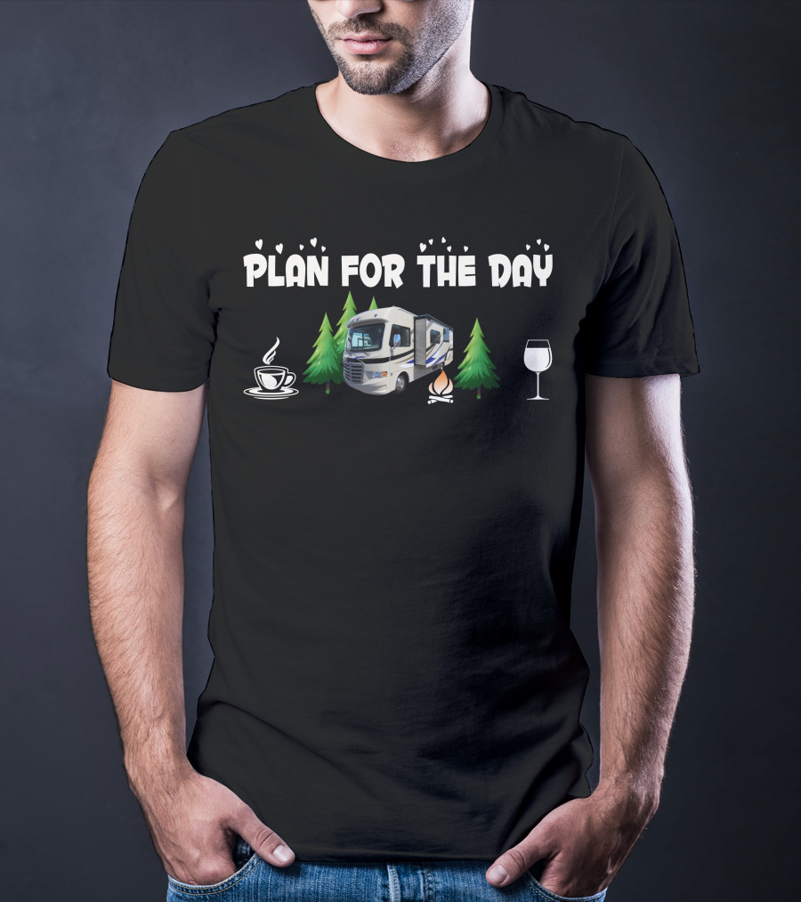 Plan For The Day Coffee Camper Campfire Wine Trees T-Shirt