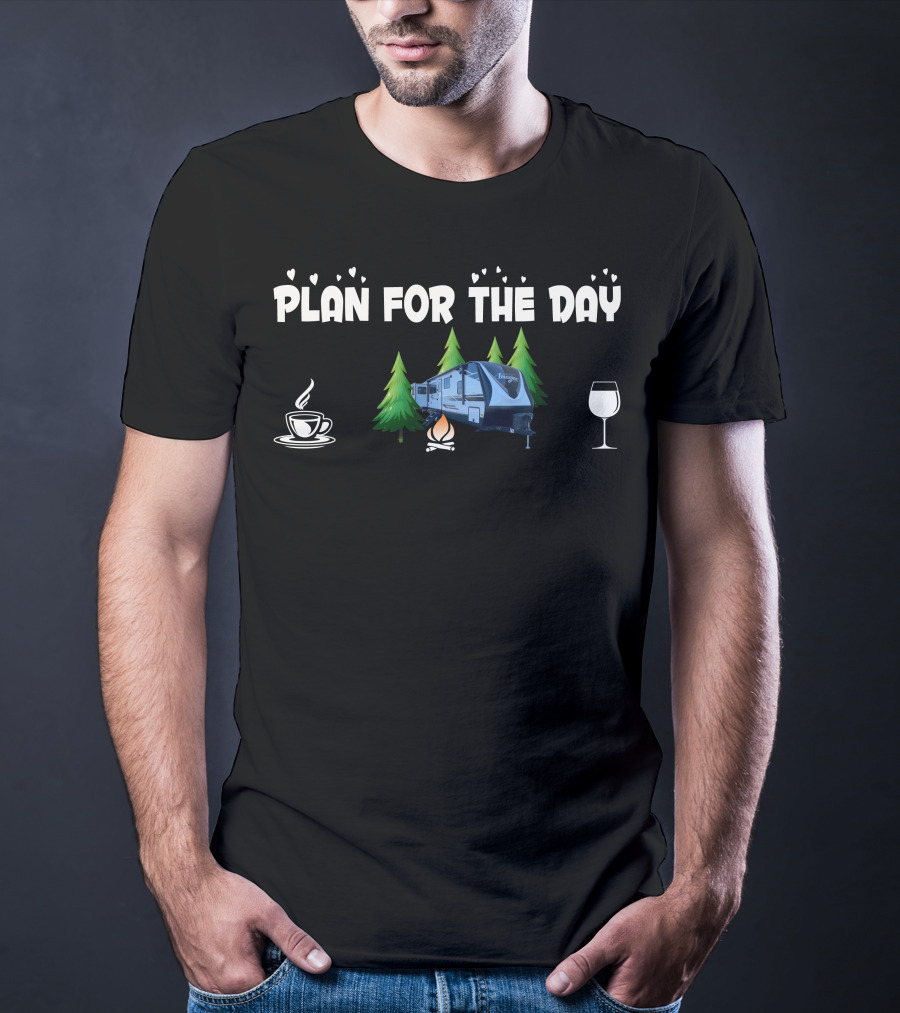 Grand Design Imagine 3100RD Plan For The Day Camping Coffee Campfire Wine T-Shirt