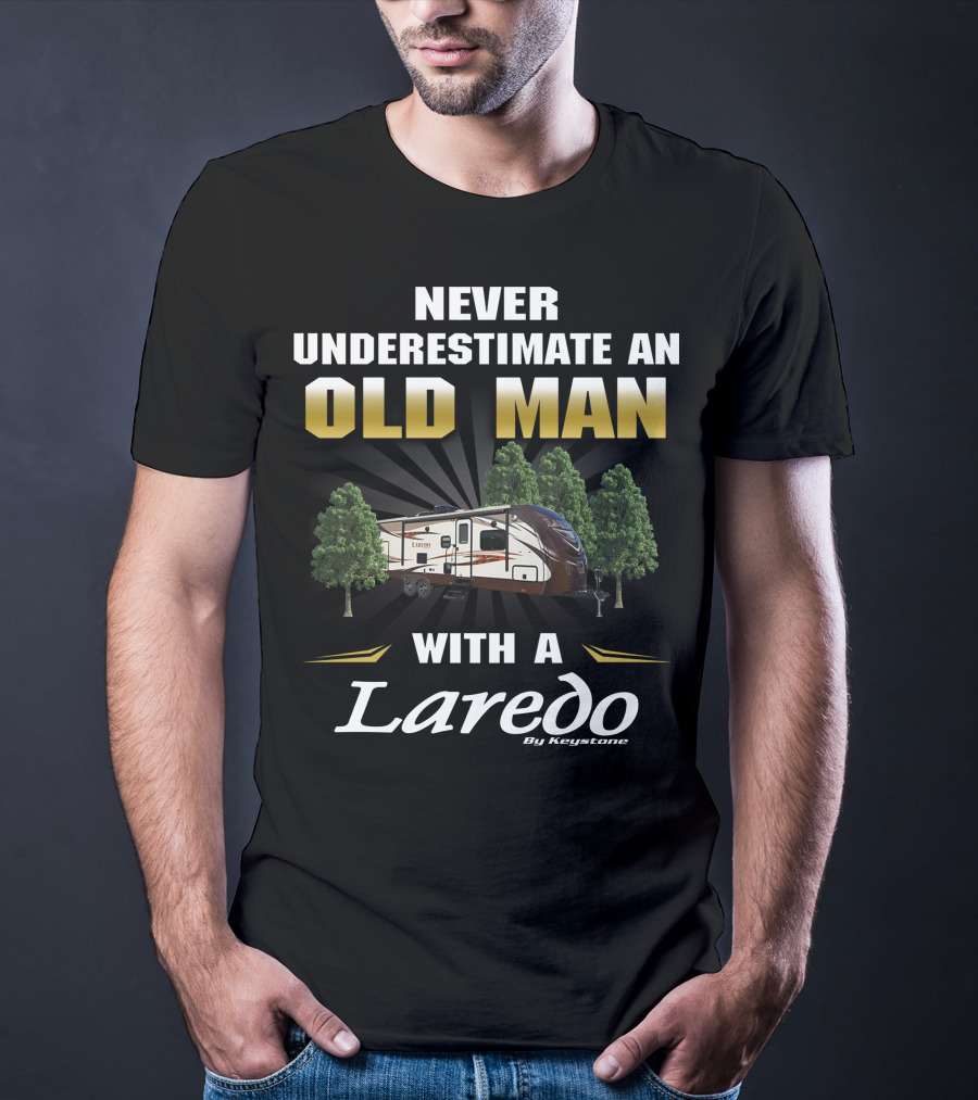 Never Underestimate An Old Man With A Laredo By Keystone RV T-Shirt