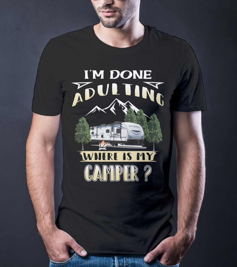 I'm Done Adulting Where Is My Camper Outback 210URS T-Shirt