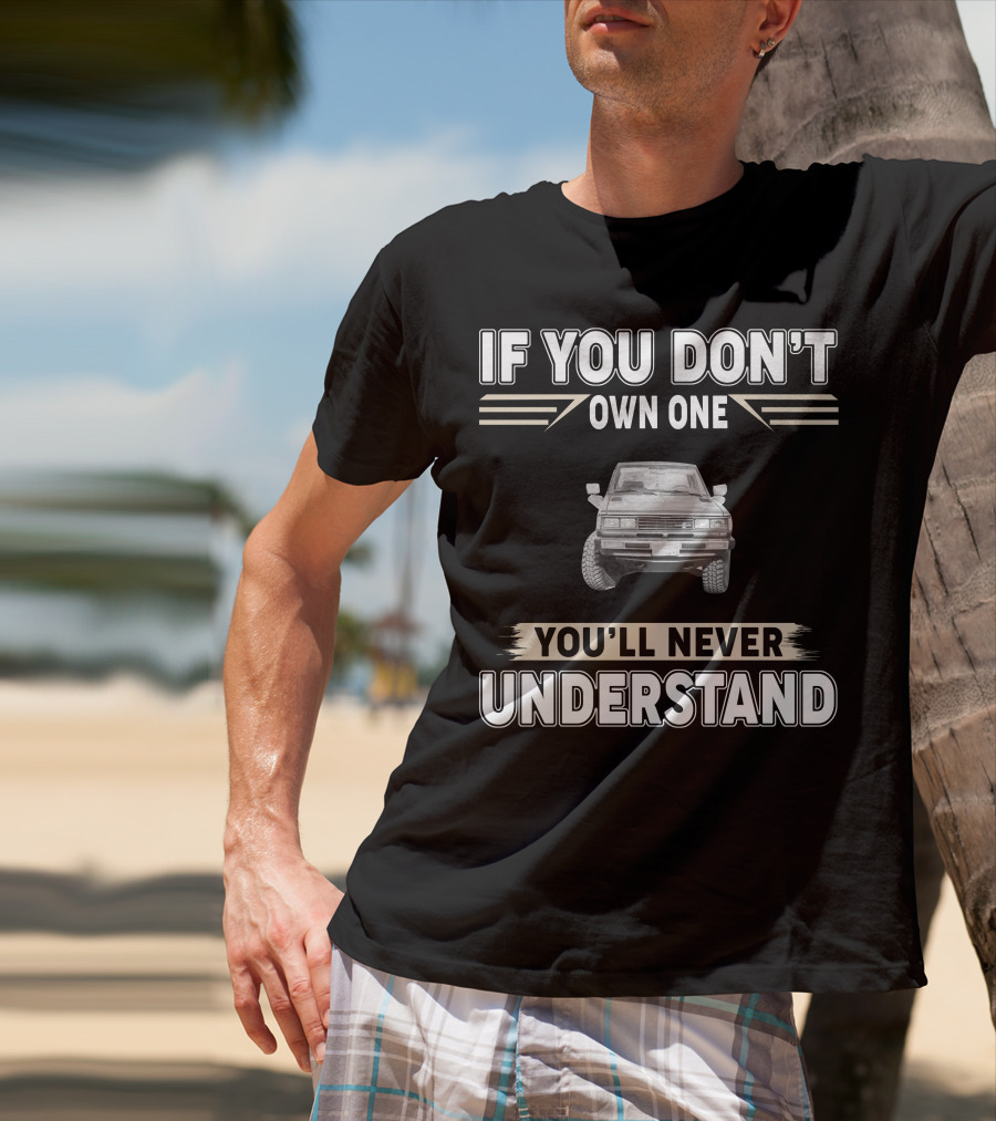 Datsun 720 If You Don't Own One You'll Never Understand T-Shirt